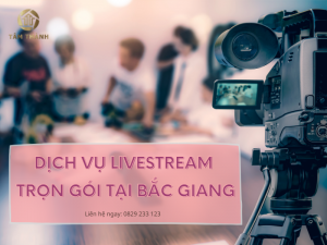 dich-vu-livestream-tron-goi-tai-bac-giang